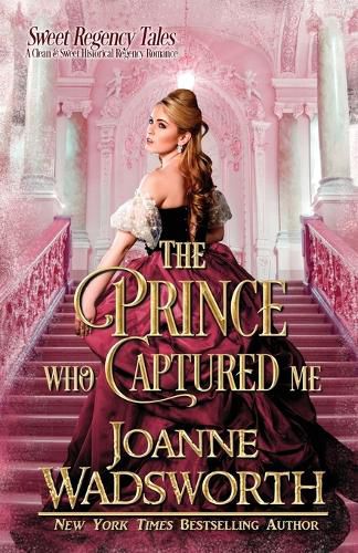 Cover image for The Prince Who Captured Me: A Clean & Sweet Historical Regency Romance