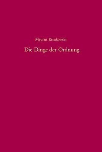 Die Dinge Der Ordnung: Eine Vergleichende Untersuchung UEber Die Osmanische Reformpolitik Im 19. Jahrhundert