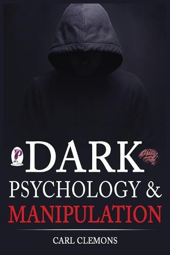 Cover image for Dark Psychology & Manipulation: Discover Mental Persuasion Techniques For A Better Life. How To Analyze Body Language & People and control them with NLP and Emotional Intelligence.