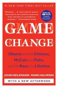 Cover image for Game Change: Obama and the Clintons, McCain and Palin, and the Race of a Lifetime
