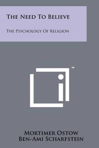 Cover image for The Need to Believe: The Psychology of Religion