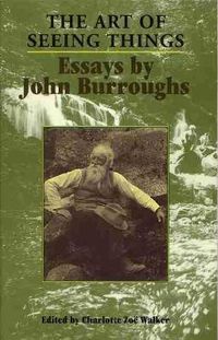 Cover image for The Art of Seeing Things: Essays by John Burroughs