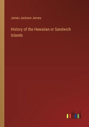 History of the Hawaiian or Sandwich Islands