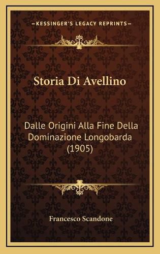 Cover image for Storia Di Avellino: Dalle Origini Alla Fine Della Dominazione Longobarda (1905)