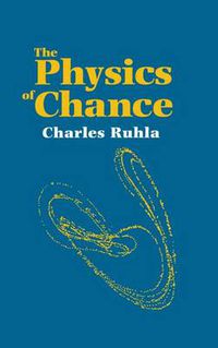 Cover image for The Physics of Chance: From Blaise Pascal to Niels Bohr