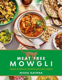 Cover image for Meat Free Mowgli: Simple & Delicious Plant-Based Indian Meals