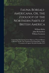 Cover image for Fauna Boreali-Americana, Or, the Zoology of the Northern Parts of British America