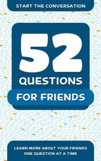 Cover image for 52 Questions For Friends: Learn More About Your Friends One Question At A Time