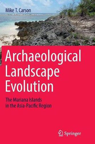 Cover image for Archaeological Landscape Evolution: The Mariana Islands in the Asia-Pacific Region