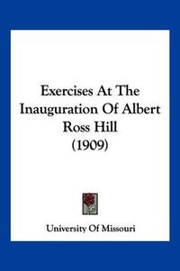 Cover image for Exercises at the Inauguration of Albert Ross Hill (1909)