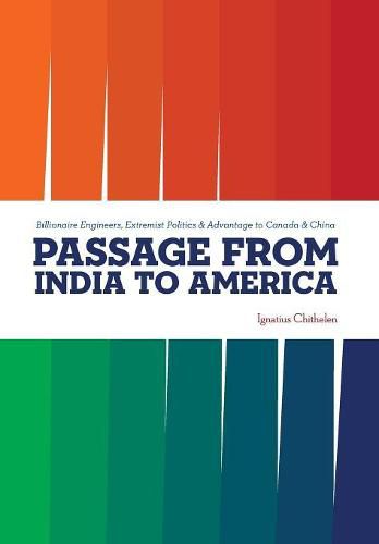Cover image for Passage from India to America: Billionaire Engineers, Extremist Politics & Advantage to Canada & China