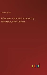 Cover image for Information and Statistics Respecting Wilmington, North Carolina