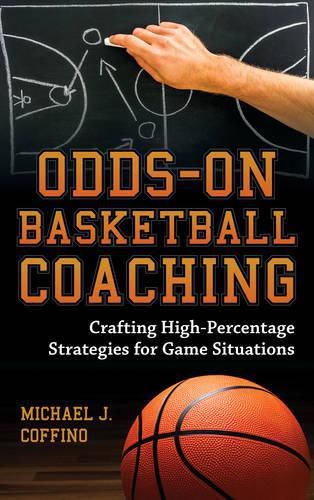 Cover image for Odds-On Basketball Coaching: Crafting High-Percentage Strategies for Game Situations