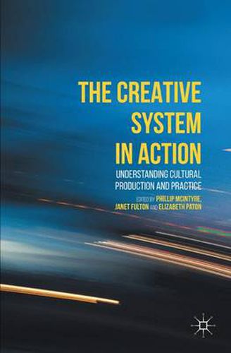 Cover image for The Creative System in Action: Understanding Cultural Production and Practice