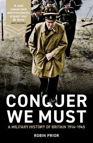 Cover image for Conquer We Must: A Military History of Britain, 1914-1945