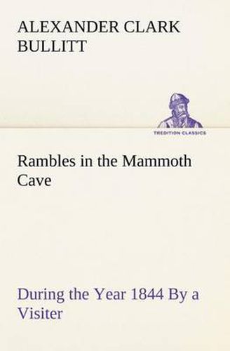 Cover image for Rambles in the Mammoth Cave, during the Year 1844 By a Visiter