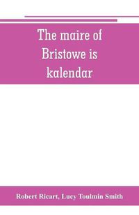 Cover image for The maire of Bristowe is kalendar