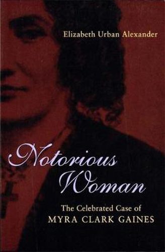 Cover image for Notorious Woman: The Celebrated Case of Myra Clark Gaines