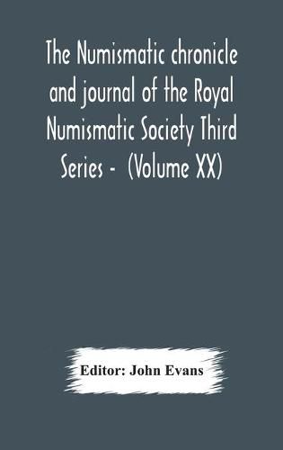 Cover image for The numismatic chronicle and journal of the Royal Numismatic Society Third Series - (Volume XX)