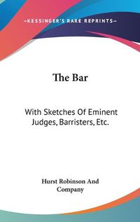 Cover image for The Bar: With Sketches of Eminent Judges, Barristers, Etc.: A Poem, with Notes (1825)