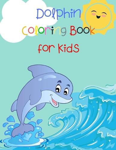 Cover image for Dolphin Coloring Book for Kids: Animal Book for Kids Fish Coloring Book Dolphin Book for Kids