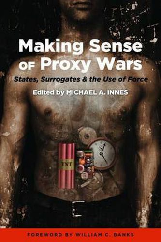 Cover image for Making Sense of Proxy Wars: States, Surrogates & the Use of Force