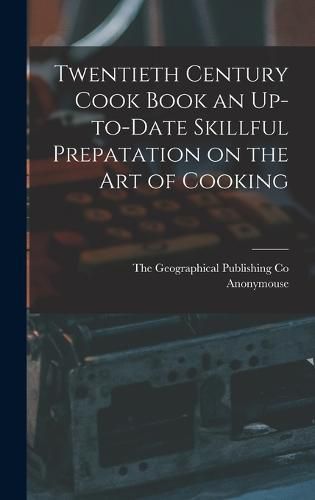 Cover image for Twentieth Century Cook Book an Up-to-Date Skillful Prepatation on the Art of Cooking