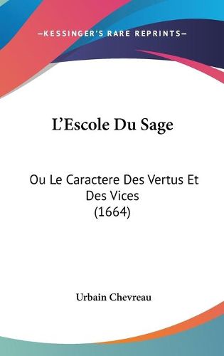 Cover image for L'Escole Du Sage: Ou Le Caractere Des Vertus Et Des Vices (1664)