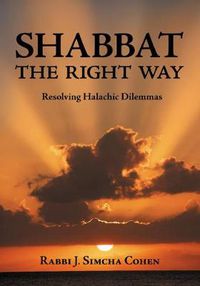 Cover image for Shabbat, The Right Way: Resolving Halachic Dilemmas