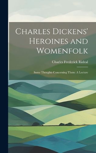 Charles Dickens' Heroines and Womenfolk