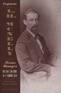 Cover image for Captain L.H Mcnelly - Texas Ranger: The Life And Times Of A Fighting Man (Paperback)