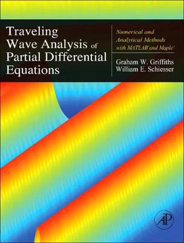 Cover image for Traveling Wave Analysis of Partial Differential Equations: Numerical and Analytical Methods with Matlab and Maple