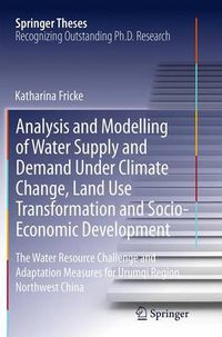 Cover image for Analysis and Modelling of Water Supply and Demand Under Climate Change, Land Use Transformation and Socio-Economic Development: The Water Resource Challenge and Adaptation Measures for Urumqi Region, Northwest China