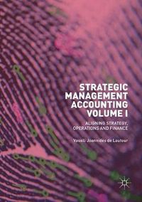 Cover image for Strategic Management Accounting, Volume I: Aligning Strategy, Operations and Finance