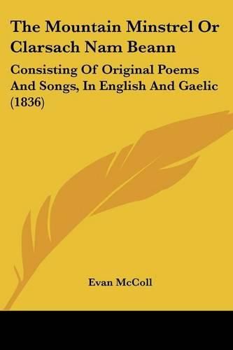 Cover image for The Mountain Minstrel or Clarsach Nam Beann: Consisting of Original Poems and Songs, in English and Gaelic (1836)