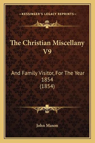 Cover image for The Christian Miscellany V9: And Family Visitor, for the Year 1854 (1854)