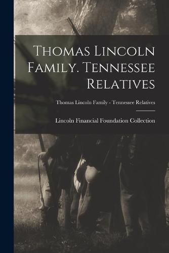 Cover image for Thomas Lincoln Family. Tennessee Relatives; Thomas Lincoln Family - Tennessee Relatives