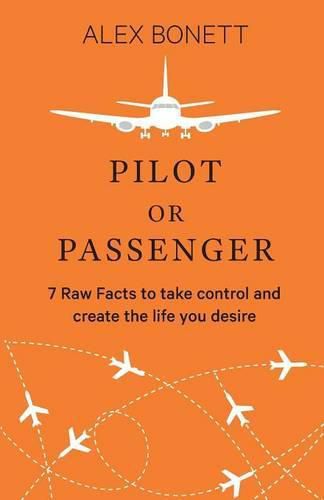 Cover image for Pilot or Passenger: 7 Raw Facts to Take Control and Create the Life You Desire