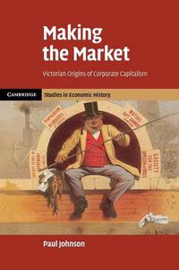 Cover image for Making the Market: Victorian Origins of Corporate Capitalism