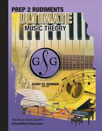 Cover image for Prep 2 Rudiments Ultimate Music Theory: Prep 2 Rudiments Ultimate Music Theory Workbook includes the UMT Guide & Chart, 12 Step-by-Step Lessons & 12 Review Tests to Dramatically Increase Retention!