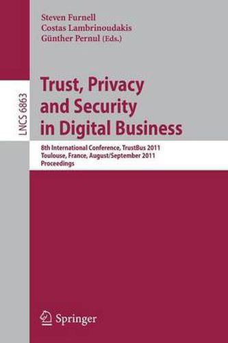 Cover image for Trust, Privacy and Security in Digital Business: 8th International Conference, TrustBus 2011, Toulouse, France, August 29 - September 2, 2011, Proceedings