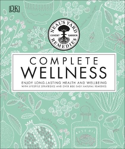 Cover image for Neal's Yard Remedies Complete Wellness: Enjoy Long-lasting Health and Wellbeing with over 800 Natural Remedies