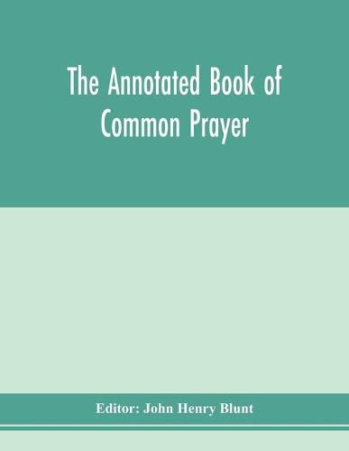 Cover image for The annotated Book of Common prayer; being an historical, ritual, and theological commentary on the devotional system of the Church of England