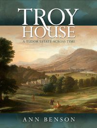 Cover image for Troy House: A Tudor Estate Across Time