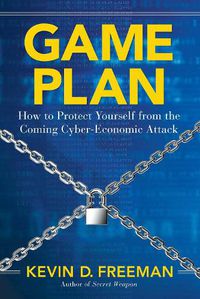 Cover image for Game Plan: How to Protect Yourself from the Coming Cyber-Economic Attack