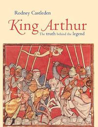 Cover image for King Arthur: The Truth Behind the Legend