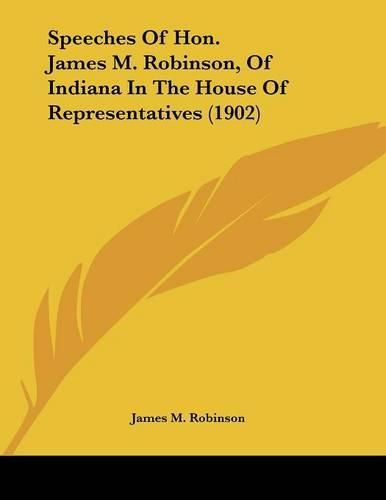 Speeches of Hon. James M. Robinson, of Indiana in the House of Representatives (1902)