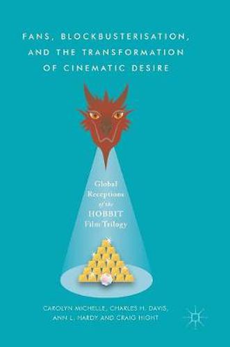 Fans, Blockbusterisation, and the Transformation of Cinematic Desire: Global Receptions of The Hobbit Film Trilogy