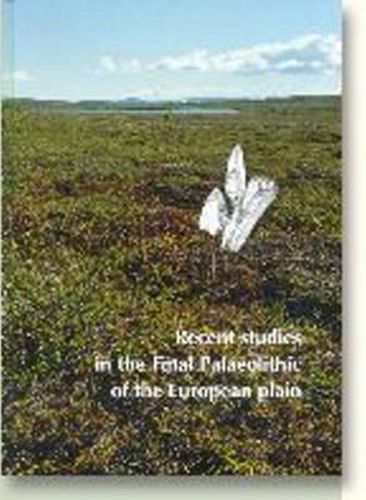 Cover image for Recent Studies in the Final Palaeolithic of the European Plain: Proceedings of a U.I.S.P.P.Symposium, Stockholm, 14-17 October 1999