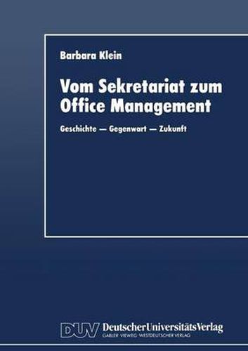 Vom Sekretariat Zum Office Management: Geschichte -- Gegenwart -- Zukunft